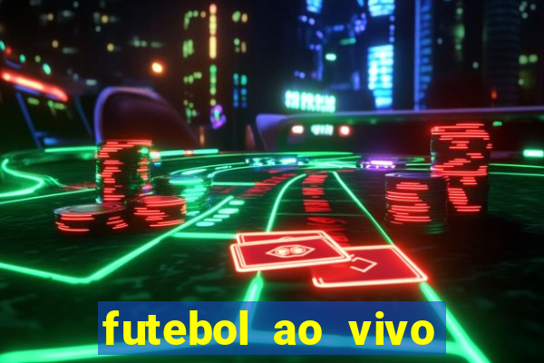 futebol ao vivo hoje futemax